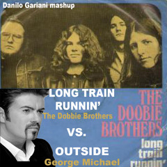 Doobie Brothers - Long train runnin' VS George Michael - outside (Danilo Gariani mashup)