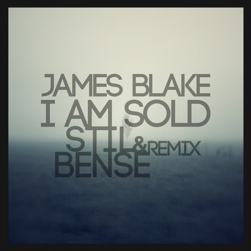 Stream James Blake I Am Sold (Stil & Bense Remix) FREE DL! by Stil