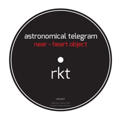 RKTV001 : Astronomical Telegram - Near - Heart Object (Original Mix)