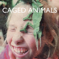 Caged Animals - Too Much Dark