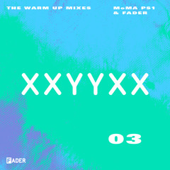 FADER MoMA PS1 Warm Up Mix: XXYXX