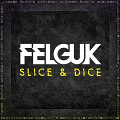 Felguk - Slice & Dice (12th Planet Remix)