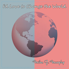 I'd Love To Change The World (cover)