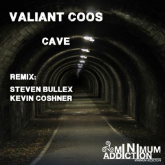 Valiant Coos -Cave (Steven Bullex & Kevin Coshner Remix) //Minimum Addiction //