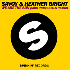 SAVOY & Heather Bright - We Are The Sun (SICK INDIVIDUALS Remix)