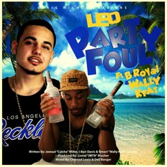 Party Foul - Leo ft. B. Royal & WallyKyat