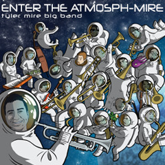 "Enter the Atmosph-Mire" Sampler - Tyler Mire Big Band