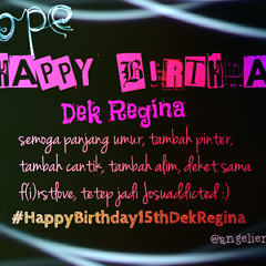 Happy Birthday Dek Regina :)