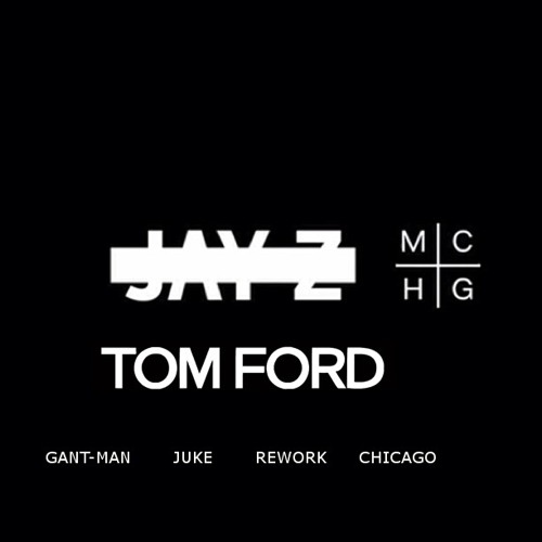 Jay-Z - Tom Ford (Gant-Man Juke Rework)