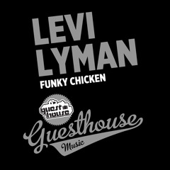 Levi Lyman- Funky Chicken (128 kbps preview) Out now on Guesthouse!