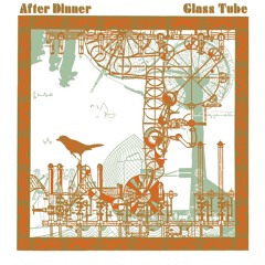 After Dinner - Glass Tube [Remastered] (excerpt)
