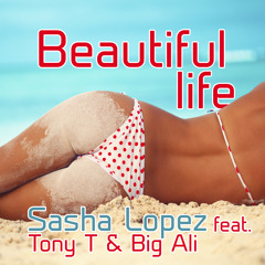Sasha Lopez feat. Tony T & Big Ali - Beautiful Life (Dyana Thorn Remix)