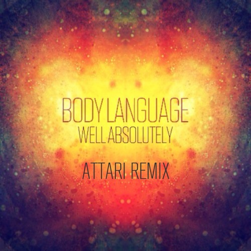 Body Language : Well Absolutely (ATTAR! Remix)