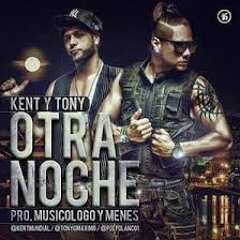 Kent y Tony - Otra noche