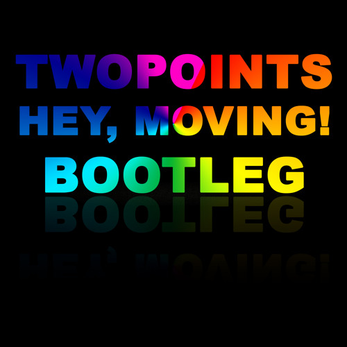 Stream Hey, Moving (Bootleg) by Twopoints Listen online for free on