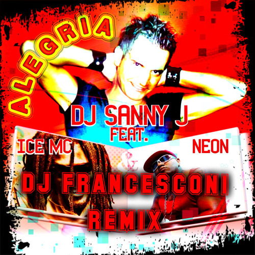 DJ Sanny J - Alegria (feat. Ice MC & Neon) (DJ Francesconi Remix)