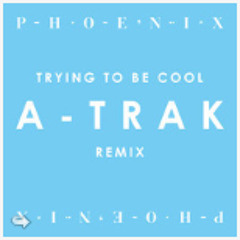 Phoenix - Trying 2B Cool A - Trak Remix (Mastered)