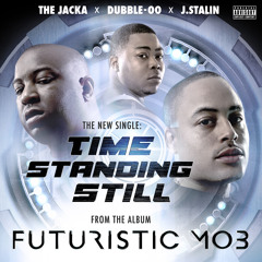 Futuristic Mob (The Jacka & Dubble-OO) f/ J.Stalin- Time Standing Still