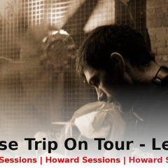 House Trip On Tour - Howard Sessions - Leeds - July 2013