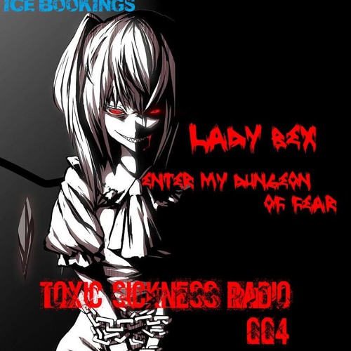 LADY BEX (NL) ON TOXIC SICKNESS RADIO | ENTER MY DUNGEON OF FEAR SHOW #4 | 10TH JULY 2013
