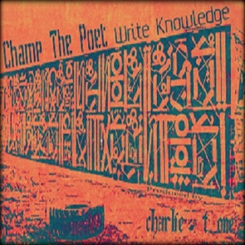 Champ The Poet - Write Knowledge prod by Charlie & T_one