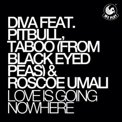 Diva feat. Pitbull, Taboo (from Black Eyed Peas) & R.U. - Love Is Going Nowhere (Mark Bale Remix)