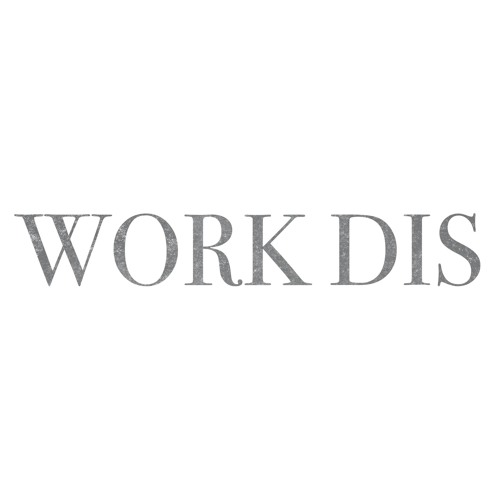 "WORK DIS"