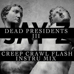 Jay Z - Dead Presidents 3 (Creep Crawl Flash Instrumental Mix)