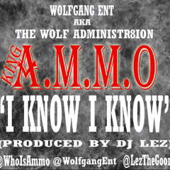 KING AMMO - I Know I Know (Prod By DJ Lez)