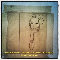 Piensa En Mi (Glamjack Ensalada Mix) - Agustin Lara