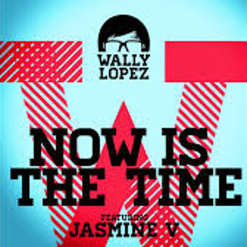 Wally López ft Jasmine V Now is the time - Lury Woo Remix