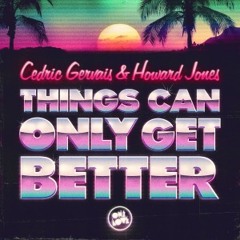 'Things Can Only Get Better' Cedric Gervais & Howard Jones (Jono Fernandez Remix)