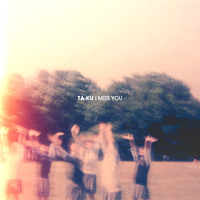 Ta-ku - I Miss You