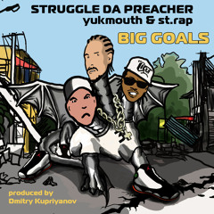 Struggle da Preacher - Big Goals (ft. Yukmouth, St.Rap)