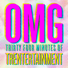 OMG - 34 Minutes of Trentertainment