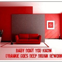 Baby Don't You Know (Frankie Goes Deep Drunk Rework)