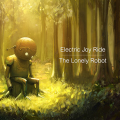 Electric Joy Ride - The Lonely Robot [Free Download]