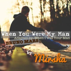 When You Were My Man (When I Was Your Man, Bruno Mars Cover)