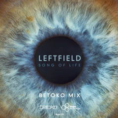 Leftfield: Song Of Life - Betoko Mix (edit)
