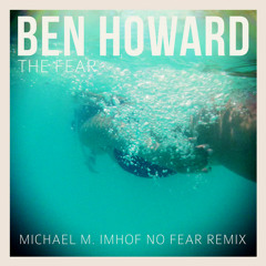 Ben Howard - The Fear (Michael M. Imhof No Fear Remix)