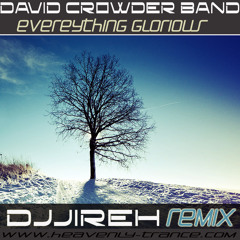Everything Glorious - David Crowder Band - DJJireh Remix (Radio Edit) ** Free Download **