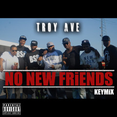Troy Ave - NO NEW FRiENDS #KEYMiX