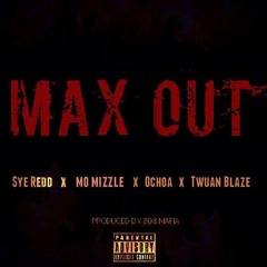Sye Redd x Mo Mizzle x Twuan Blaze-Max Out (Prod By 808 Mafia)