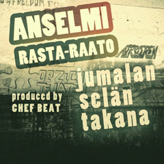 ANSELMI X RASTA-RAATO - Jumalan Selän Takana (Produced by Chef Beat)
