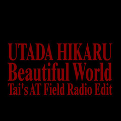Utada Hikaru - Beautiful World (Tai's AT Field Radio Edit)