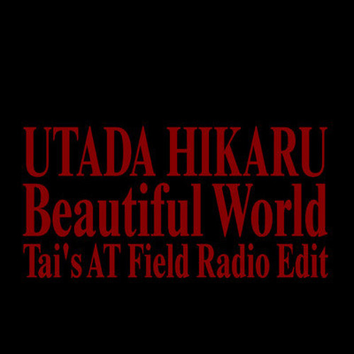 Utada Hikaru - Beautiful World (Tai's AT Field Radio Edit)