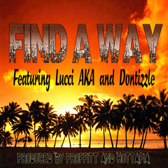 Find A Way (featuring Lucci AKA and Dontizzle) produced by Proffitt and Hottafia