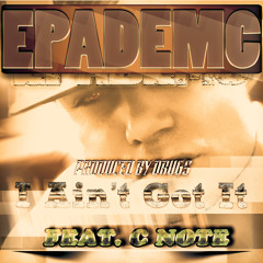 EPADEMC - "I AINT GOT IT" (PRODUCED BY DRUGS)