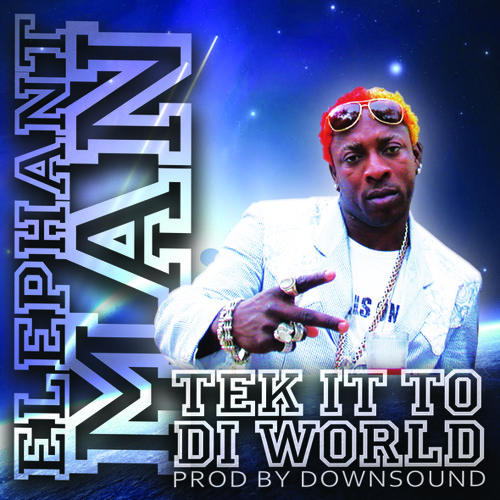 ELEPHANT MAN - TEK IT TO DI WORLD