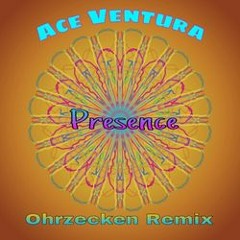 Ace Ventura - Presence (Ohrzecken Remix 2013)